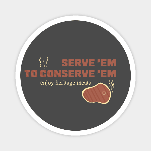 "Serve 'Em to Conserve 'Em" Heritage Meat Magnet by LochNestFarm